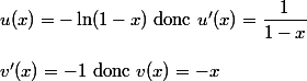 u(x) = -\ln (1 - x) $ donc $ u'(x) =\dfrac{1}{1-x}
 \\ 
 \\ v'(x) = -1 $ donc $ v(x) = -x